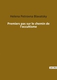 Helena Blavatsky - Premiers pas sur le chemin de l'occultisme.