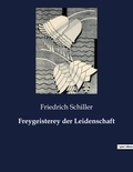 Friedrich Schiller - Freygeisterey der Leidenschaft.