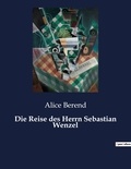 Alice Berend - Die Reise des Herrn Sebastian Wenzel.