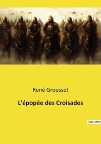 René Grousset - L'épopée des Croisades.