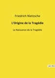 Friedrich Nietzsche - L'Origine de la Tragédie - La Naissance de la Tragédie.
