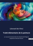 Vinci léonard De - Traité élémentaire de la peinture - un manuel de Léonard de Vinci illustré de 58 figures originales de Nicolas Poussin.