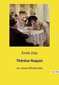 Emile Zola - Thérèse Raquin - Un roman d'Émile Zola.