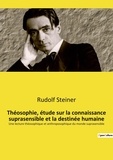 Rudolf Steiner - Théosophie, étude sur la connaissance suprasensible et la destinée humaine - Une lecture théosophique et anthroposophique du monde suprasensible.