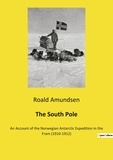 Roald Amundsen - The South Pole - An Account of the Norwegian Antarctic Expedition in the Fram (1910-1912).