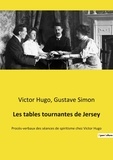 Gustave Simon et Victor Hugo - Les tables tournantes de Jersey - Procès-verbaux des séances de spiritisme chez Victor Hugo.