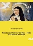 Thérèse D'Avila - Pensées sur l'amour de Dieu : Suite du Château de l'Âme.
