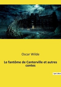 Oscar Wilde - Le fantôme de Canterville et autres contes.