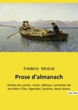 Frédéric Mistral - Prose d'almanach - Gerbes de contes. récits, fabliaux, sornettes de ma Mère l'Oie, légendes, facéties, devis divers.