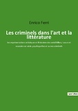 Enrico Ferri - Les criminels dans l'art et la littérature - Les représentations artistiques et littéraires des serial killers, tueurs et assassins en série, psychopathes et autres criminels.