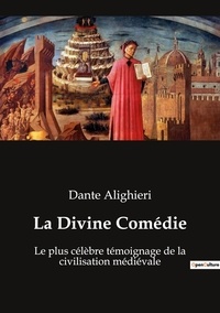 Dante Alighieri - La Divine Comédie - Le plus célèbre témoignage de la civilisation médiévale.