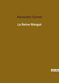 Alexandre Dumas - Les classiques de la littérature  : La reine margot.