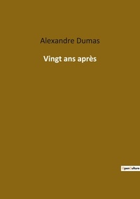 Alexandre Dumas - Les classiques de la littérature  : Vingt ans après.