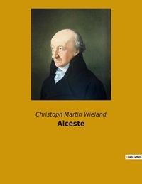 Christoph Martin Wieland - Alceste.