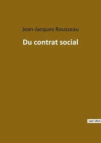 Jean-Jacques Rousseau - Les classiques de la littérature  : Du contrat social.
