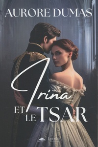 Aurore Dumas - Irina et le Tsar.