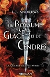 L. J. Andrews - La guerre des Royaumes Tome 2 : Un Royaume de Glace et de Cendres.