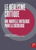 Margaret S. Archer et Frédéric Vandenberghe - Le réalisme critique - Une nouvelle ontologie pour la sociologie.