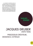 Yasuko Egawa - Jacques Gruber (1870-1936). - Processus créateur, dessins &amp; vitraux.