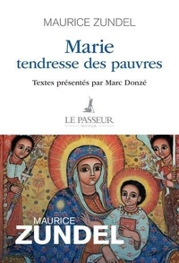 Maurice Zundel - Marie, tendresse des pauvres.