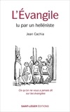 Jean Cachia - L’Evangile lu par un helléniste - Ce qu'on ne vous a jamais dit sur les évangiles.