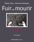 Bertrand Ledrappier et Pauline Faure - Fuir ou mourir - Jusqu'où accepter l'intolérable ?.