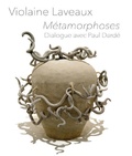 Violaine Laveaux - Métamorphoses - Dialogue avec Paul Dardé.