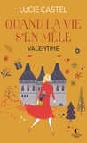 Lucie Castel - Quand la vie s'en mêle Tome 2 : Valentine.