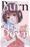 Moyashi Fujisawa - Burn the House Down  : Burn the House Down - Tome 6 (VF).