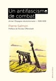 Pierre Salmon - Un antifascisme de combat - Armer l'Espagne révolutionnaire 1936-1939.