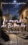Pierre-François Kettler - Le monde de Belmilor - Tome 4 : Solidaire.