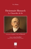 Jean-Paul Bled - Dictionnaire Bismarck - Le Chancelier de fer.