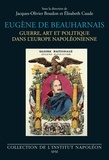 Jacques-Olivier Boudon et Elisabeth Caude - Eugène de Beauharnais - Guerre, art et politique dans l'Europe napoléonienne.