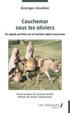 Georges Goubier - Cauchemar sous les oliviers - Un appelé pacifiste sur la frontière algéro-marocaine.
