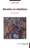 Louise Fines - Révoltes et rébellions - Essai sur l'oubli.