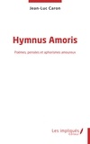 Jean-Luc Caron - Hymnus Amoris - Poèmes, pensées et aphorismes amoureux.