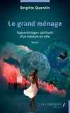 Brigitte Quentin - Le grand ménage - Apprentissages spirituels d’un médium en ville.