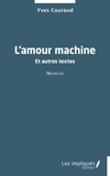 Yves Couraud - L'amour machine - Et autres textes.