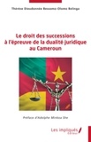 Belinga thérèse dieudonnée Bessomo-olomo - Le droit des successions à l’épreuve de la dualité juridique au Cameroun.