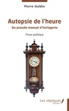 Pierre Goldin - Autopsie de l’heure - Ou pseudo-manuel d’horlogerie.