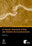 Caroline Granier - Le bassin industriel d'Alès, une histoire de reconversions.
