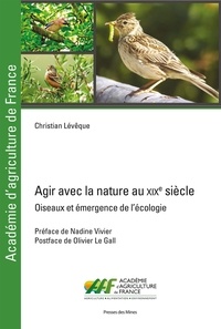 Christian Lévêque - Agir avec la nature au XIXe siècle - A propos d'oiseaux, d'agriculture et d'émergence de l'écologie.