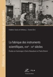 Frédéric Soulu et Anthony j. Turner - La fabrique des instruments scientifiques, XVIIIe - XXe siècles - Études en hommage à Denis Beaudouin et Paolo Brenni.