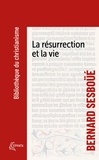 Bernard Sesboüé - La résurrection et la vie - Petite catéchèse sur les choses de la fin.