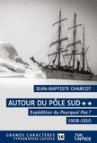 Jean-Baptiste Charcot - Autour du Pôle Sud Tome 2 : Expédition du Pourquoi Pas ? 1908-1910.