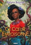 Kalynn Bayron et Isabelle Pernot - Ce coeur empoisonné (e-book) - Tome 01.