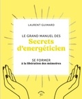 Laurent Guimard - Le grand manuel de l'énergéticien - Géobiologie - Radiesthésie - Mémoires des lieux - Psychogénéalogie - Constellations familiales - Libération énergétique.