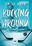 Emily Rath - Pucking Around - Coups de foudre sur la glace - Tome 1.