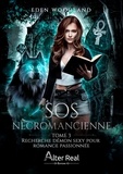 Eden Woodland - SOS Nécromancienne Tome 3 : Recherche démon sexy pour romance passionnée.