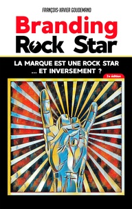 François-Xavier Goudemand - Branding Rock Star - La marque est une rock star... et inversement ?.